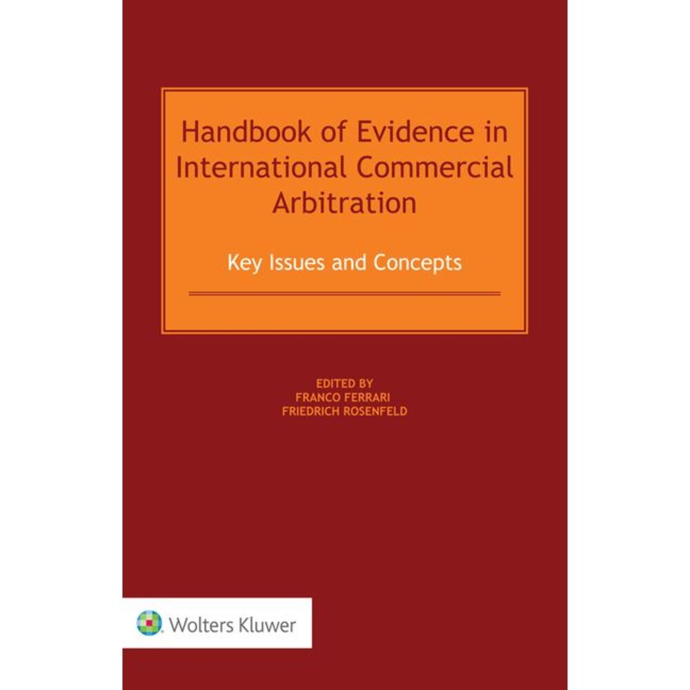 Handbook of Evidence in International Commercial Arbitration: Key Issues and Con